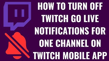 How to Turn Off Twitch Go Live Notifications for One Channel on Twitch Mobile App