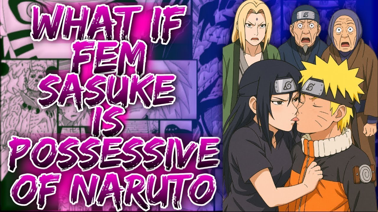 What If Fem Sasuke Is Possessive Of Naruto || #femsasuke - YouTube