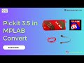 Pickit35 in mplab convert