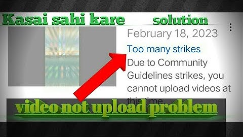 YouTube Video Upload Error Too Many Strikes || 100% Solved Not Uploading Video