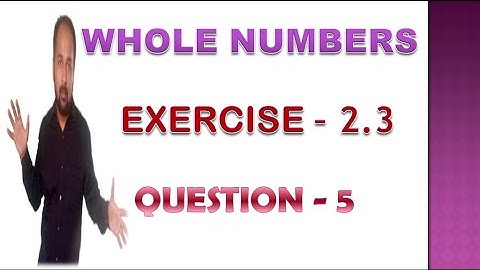 WHOLE NUMBERS EXERCISE - 2.3 QUESTION - 5 | cbse math for class 6 chapter 2 ex 2.3 | cbse class 6