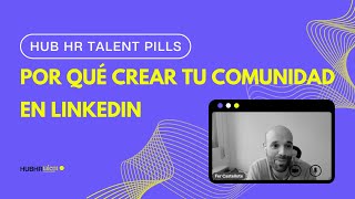 Por qué y cómo crear tu comunidad en LinkedIn - Hub HR Talent