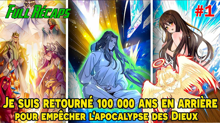 [RÉCAPS 1/3] - Je suis retourné 100 000 ans en arrière pour empêcher l'apocalypse des Dieux!