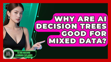 Why Are AI Decision Trees Good For Mixed Data? - AI and Machine Learning Explained
