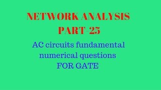 NETWORK PART 25, ac circuits fundamental numerical questions