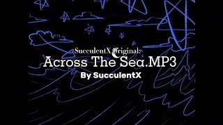 (ATS.mp3) Across The Sea.mp3 - SucculentX