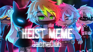 Heist Meme ||GachaClub|| FW⚠️