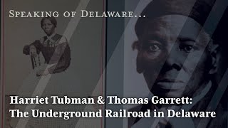 Harriet Tubman and Thomas Garrett: The Underground Railroad in Delaware