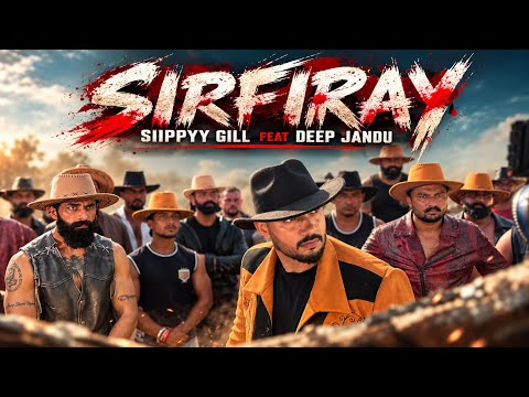 SIRFIRAY - SIIPPYY GILL Ft. DEEP JANDU & SHV (Official Music Video)