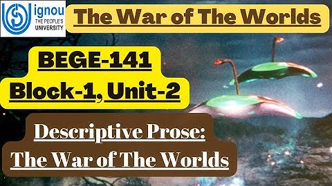 Descriptive prose: The War of the Worlds/ BEGE-141,Block-1, Unit-2/ Understanding Prose