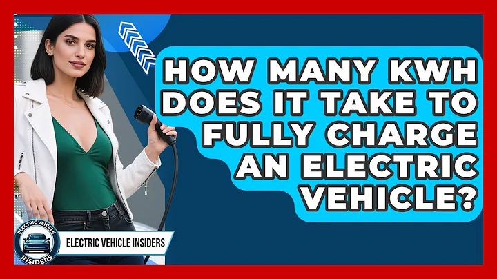 How Many kWh Does It Take to Fully Charge an Electric Vehicle? | Electric Vehicle Insiders News