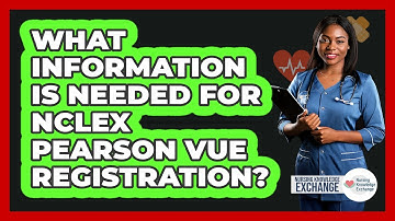 What Information Is Needed For NCLEX Pearson VUE Registration?