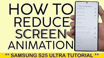How to Reduce Animation on Samsung S25 Ultra 2025