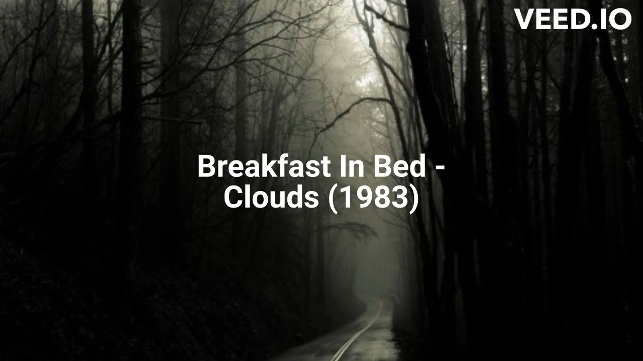 Watch Breakfast In Bed - Clouds (1983) on YouTube Watch Breakfast In Bed - Clouds (1983) on YouTube