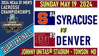 2024 Lacrosse QUARTERFINALS SYRACUSE-DENVER (Full Game-HD) 5/19/24 Men’s NCAA Lacrosse Championships