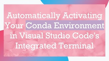 Automatically Activating Your Conda Environment in Visual Studio Code
