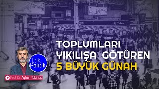 Toplumları Yıkılışa Götüren 5 Büyük Günah Prof. Dr. Ayhan Teki̇neş