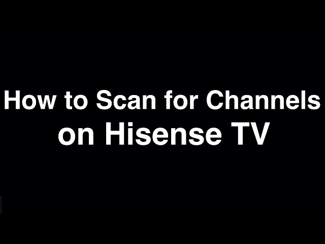 How to Scan for Channels on Hisense TV class=