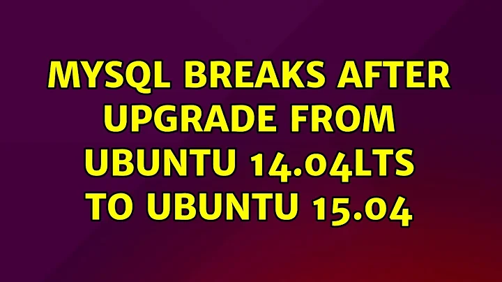 Ubuntu: MySQL breaks after upgrade from Ubuntu 14.04LTS to Ubuntu 15.04