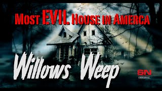 Most Evil House In America Full Documentary Willows Weep