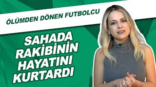 Sahada Rakibinin Hayatını Kurtardı Ölümden Dönen Futbolcu