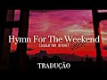 Coldplay part. Beyoncé - Hymn for the Weekend (tradução)