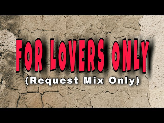 FOR LOVERS ONLY (REQUEST MIX ONLY) class=