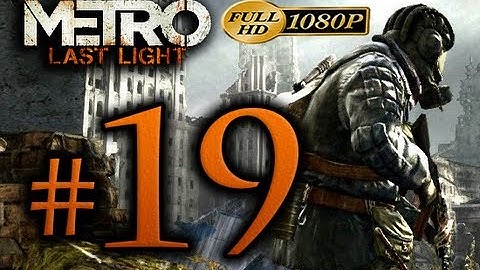 Metro Last Light - Walkthrough Part 19 [1080p HD] - No Commentary