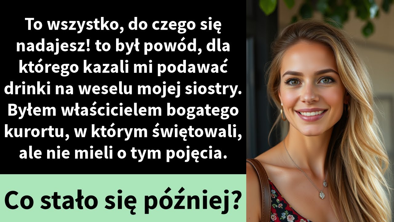 To wszystko, do czego jesteś dobry! był powodem, dla którego kazali mi podawać napoje na ślubie