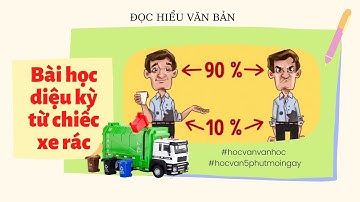 Đọc hiểu văn bản đề 16: Bài học diệu kỳ từ chiếc xe rác-Loại bỏ tác nhân tiêu cực