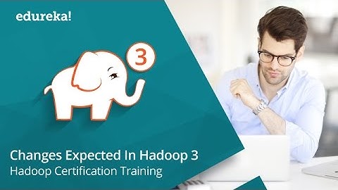 Changes Expected in Hadoop 3 | Getting to Know Hadoop 3 Alpha | Upcoming Hadoop 3 Features | Edureka