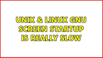Unix & Linux: GNU screen startup is really slow