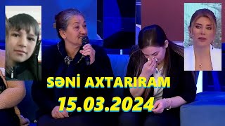 Səni axtarıram 15.03.2024 Tam veriliş / Seni axtariram 15.03.2024 Tam verilish