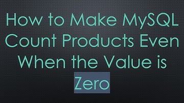 How to Make MySQL Count Products Even When the Value is Zero