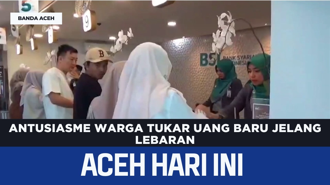 Antusiasme Warga Tukar Uang Baru Jelang lebaran | Berita Aceh Hari