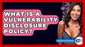 What Is A Vulnerability Disclosure Policy? - Everyday-Networking