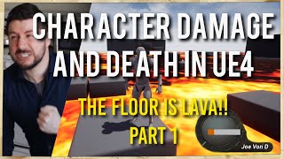 UE4 Character Damage And Death | The Floor Is Lava!! Part 1 (Unreal Engine 4 Tutorial)