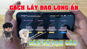 Cách lấy đao long ẩn trong câu cá vạn cân mới nhất