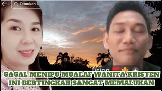 GAGAL MENIPU MUALAF WANITA KRISTEN INI BERTINGKAH SANGAT MEMALUKAN