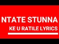 NTATE STUNNA-KE U RATILE LYRICS VIDEO