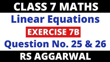 Exercise 7B Que. 25 & 26। Class 7 Maths Rs Aggarwal। Linear Equations in One Variable