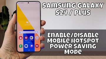 Enable/Disable Mobile Hotspot Power Saving Mode Samsung Galaxy S24 / Plus