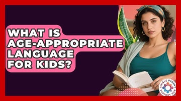 What Is Age-Appropriate Language For Kids? - Single Parent Support Hub