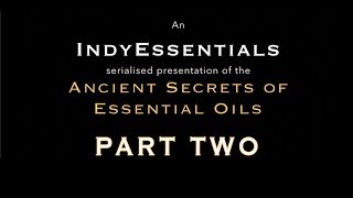 Ancient Secrets of Essential Oils - Part Two
