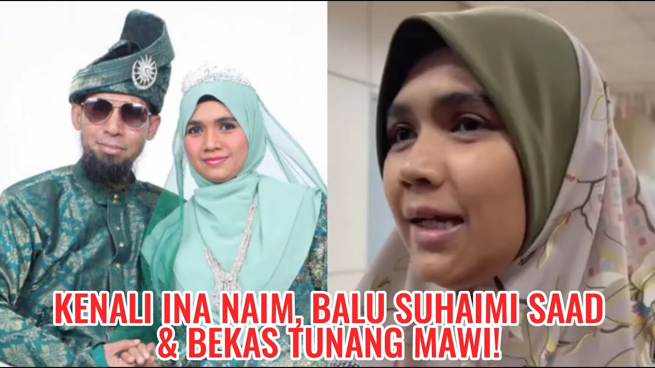 Kenali Ina Naim, Balu Suhaimi Saad & Bekas Tunang Mawi! - YouTube