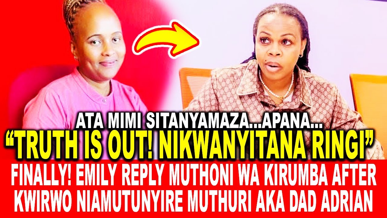 FINALLY! EMILY REPLY MUTHONI WA KIRUMBA AFTER KWIRWO NIAMUTUNYIRE MUTHURI AKA DAD ADRIAN