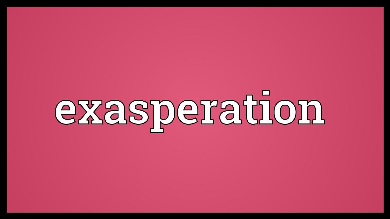 Exasperation Meaning Youtube
