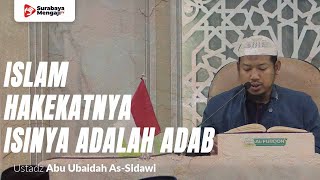Islam Pada Hakekatnya Isinya Adalah Adab - Ustadz Abu Ubaidah Yusuf As-Sidawi