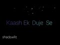 Kaash Ek Duje Se Hum.. Song WhatsApp status Video Mp3 Song