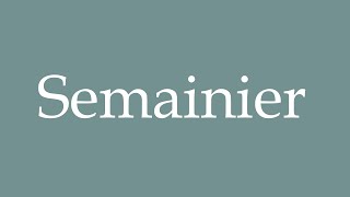 How To Pronounce Semainier Weekly Correctly In French